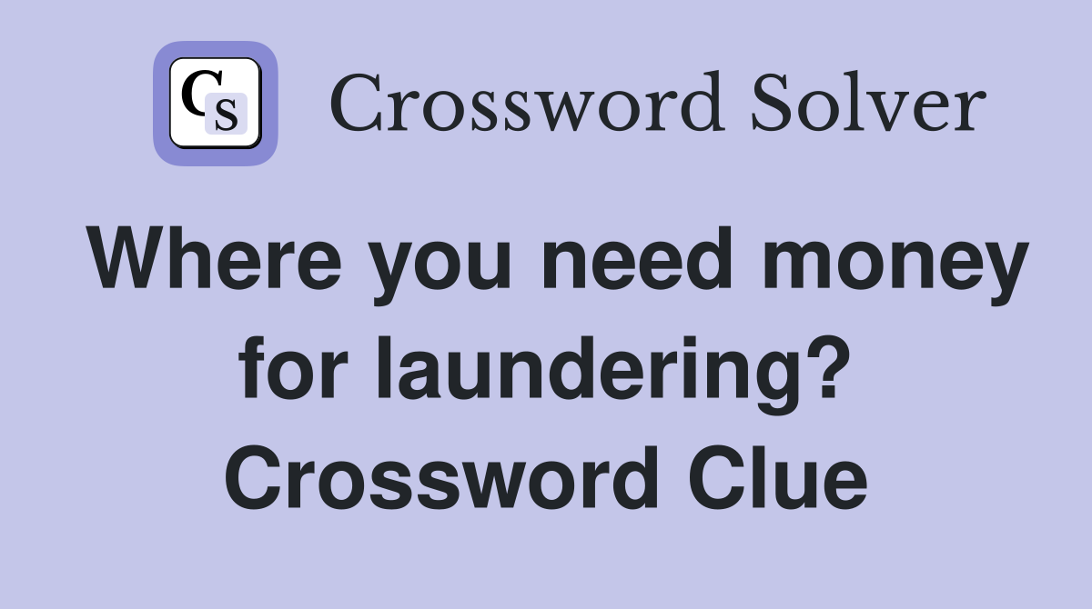 Where you need money for laundering? Crossword Clue