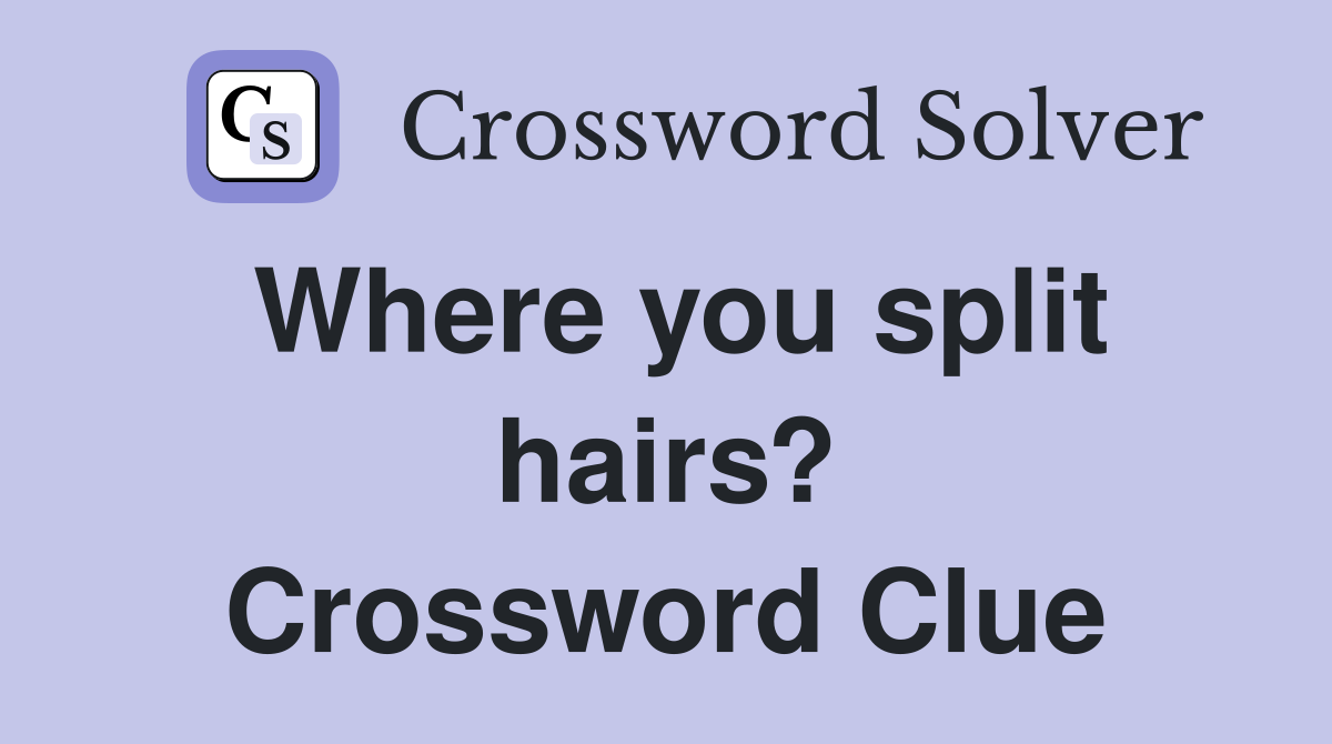 Where you split hairs? Crossword Clue