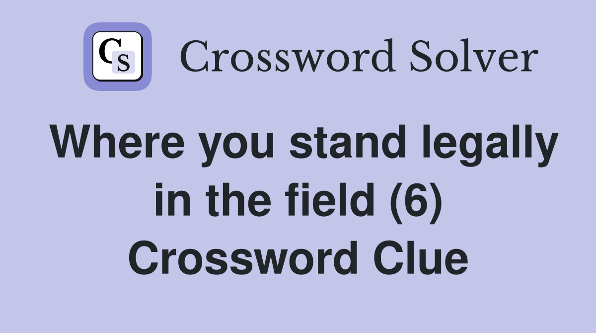 Where you stand legally in the field (6) Crossword Clue