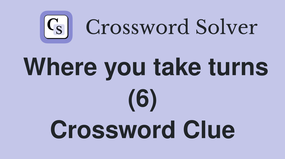 Where you take turns (6) Crossword Clue