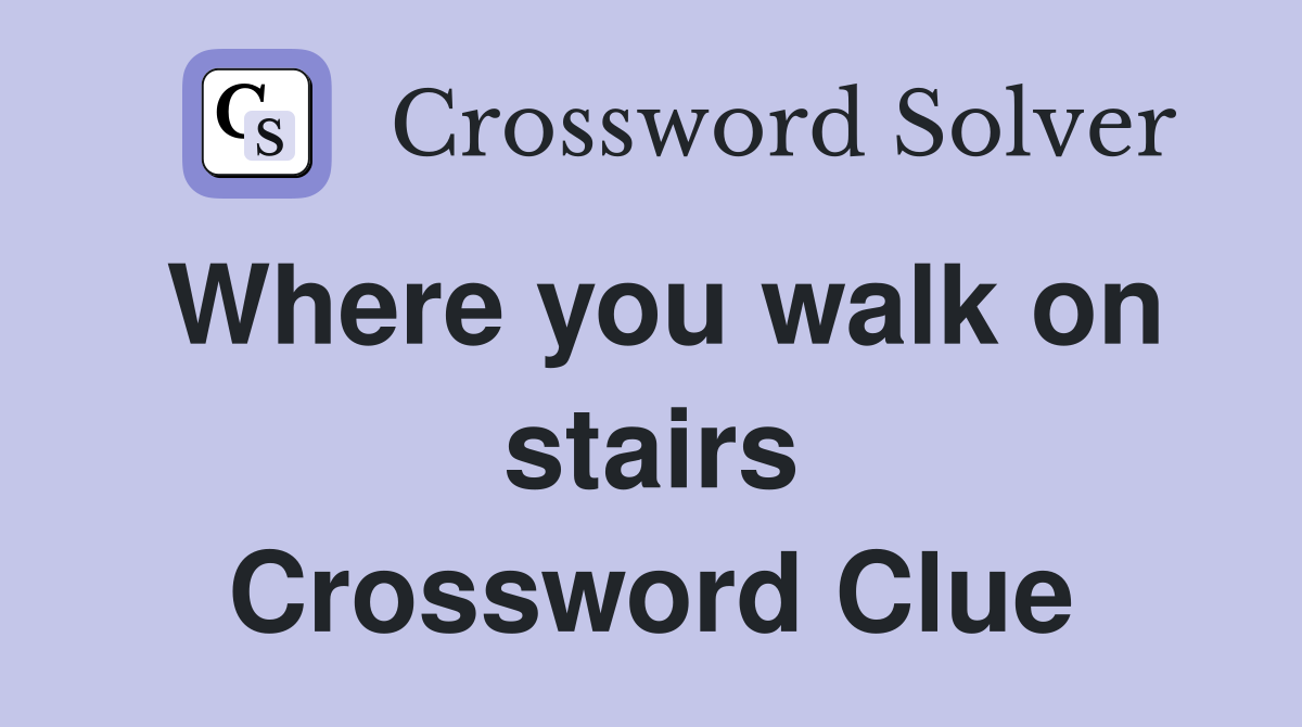 Where you walk on stairs Crossword Clue