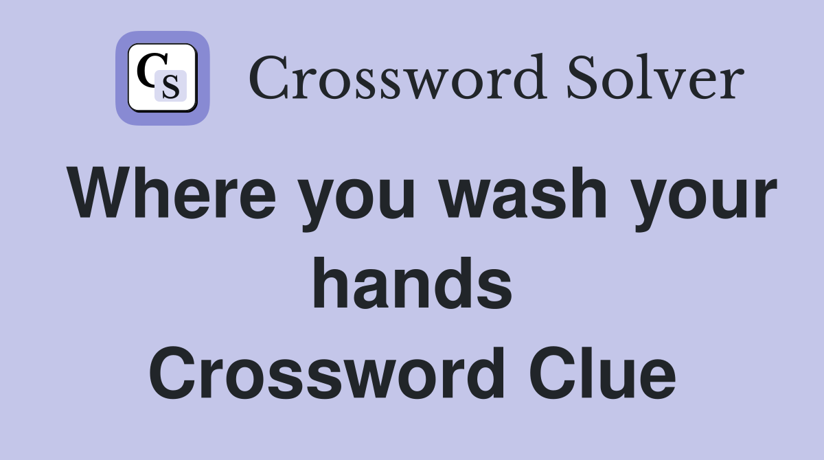Where you wash your hands Crossword Clue