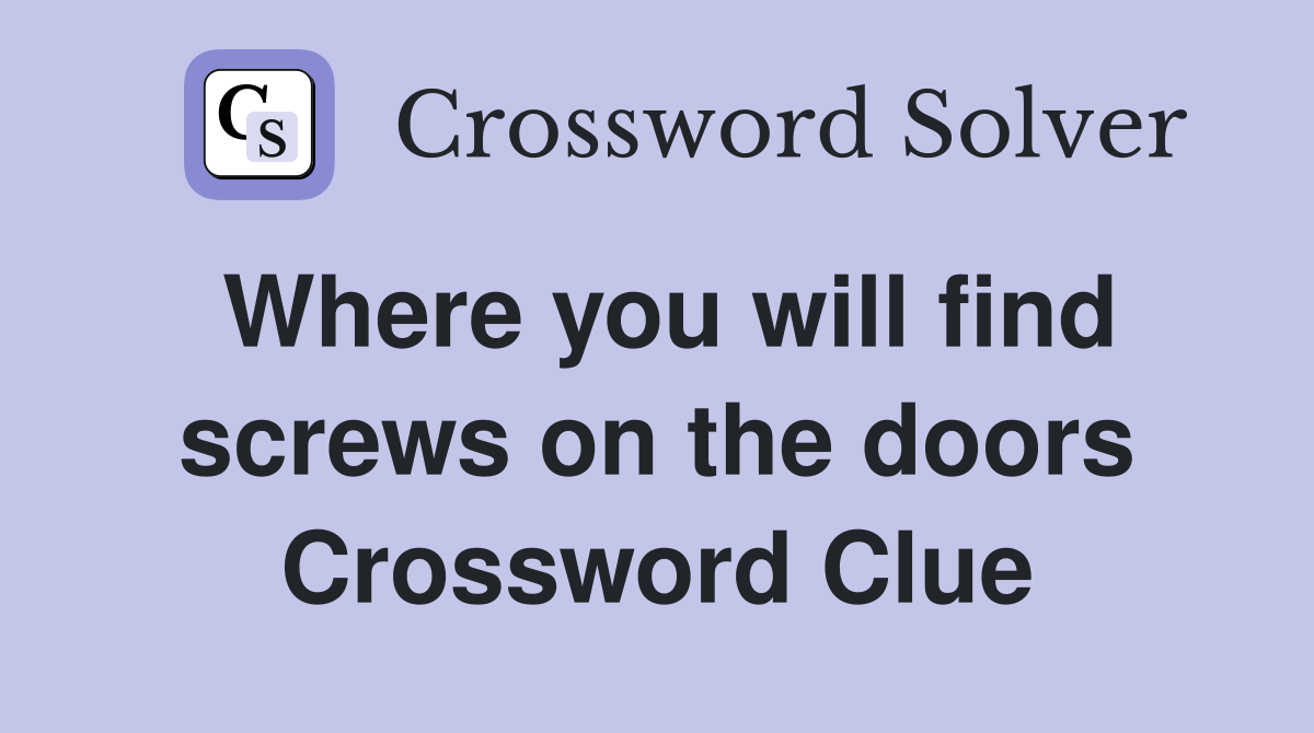 Where you will find screws on the doors Crossword Clue