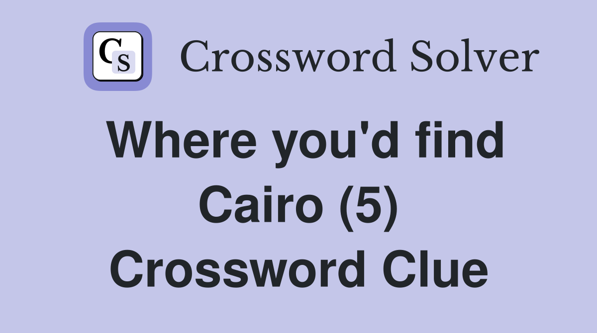 Where you'd find Cairo (5) Crossword Clue
