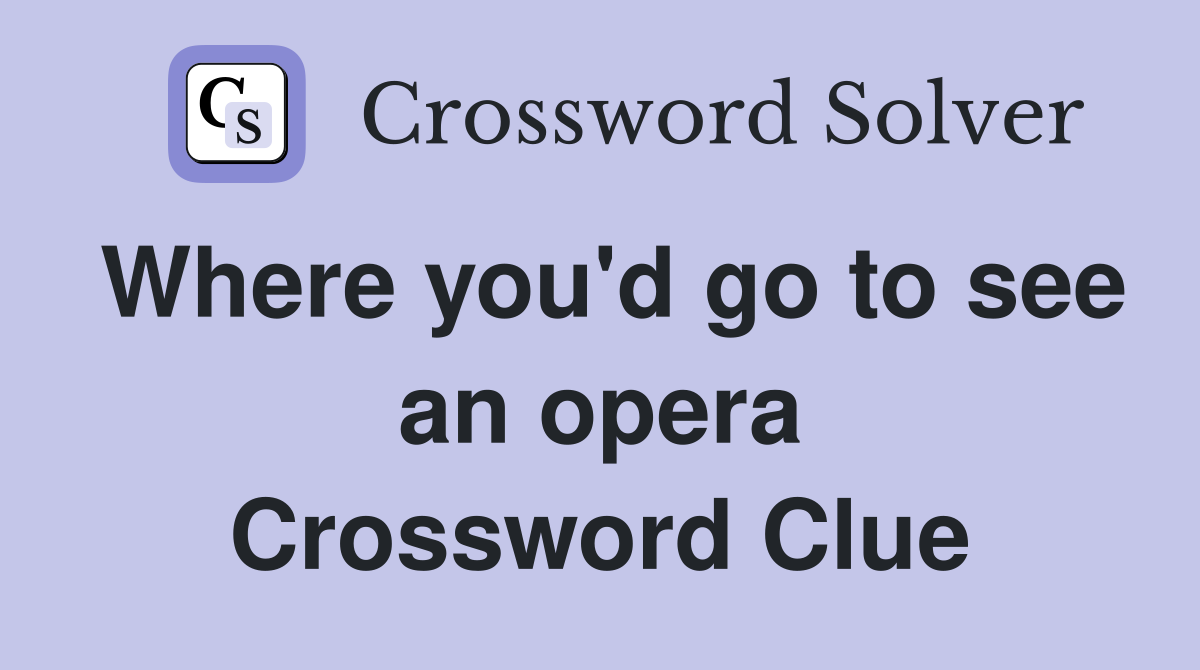 Where you'd go to see an opera Crossword Clue