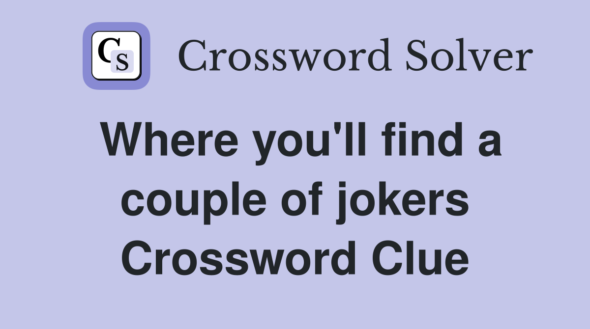 Where you'll find a couple of jokers Crossword Clue