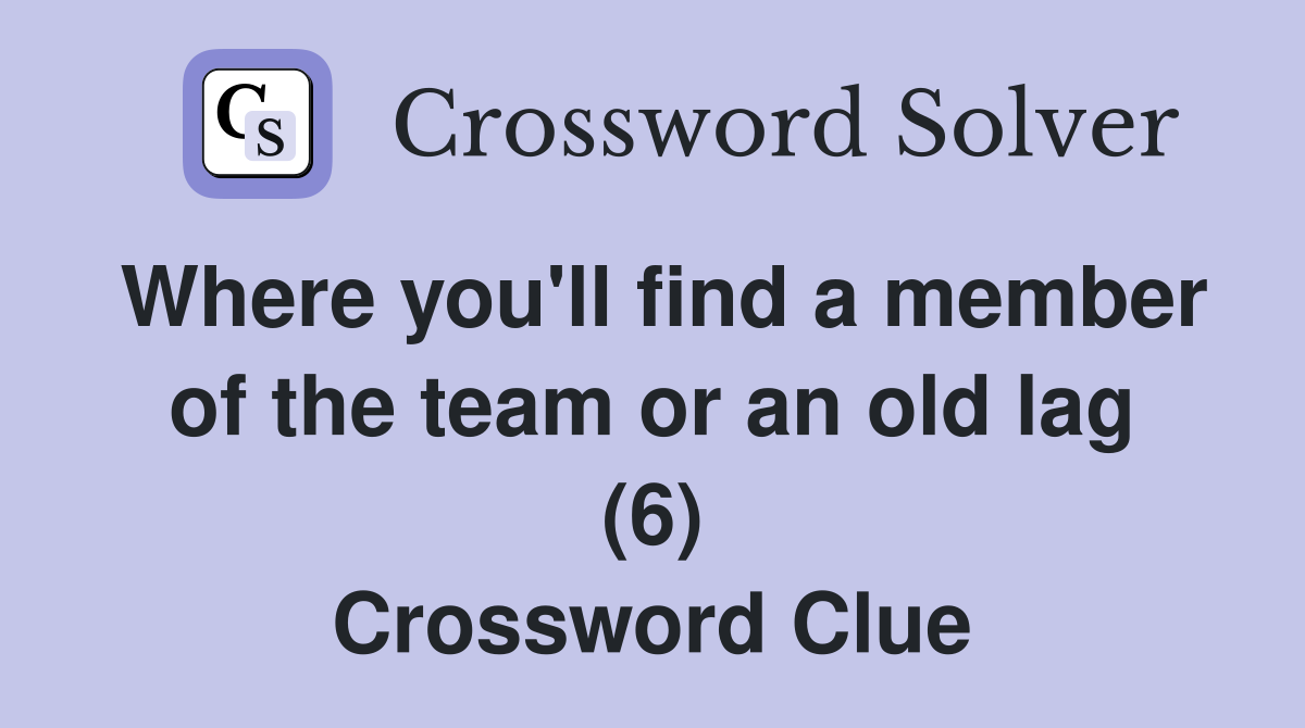 Where you'll find a member of the team or an old lag (6) Crossword Clue