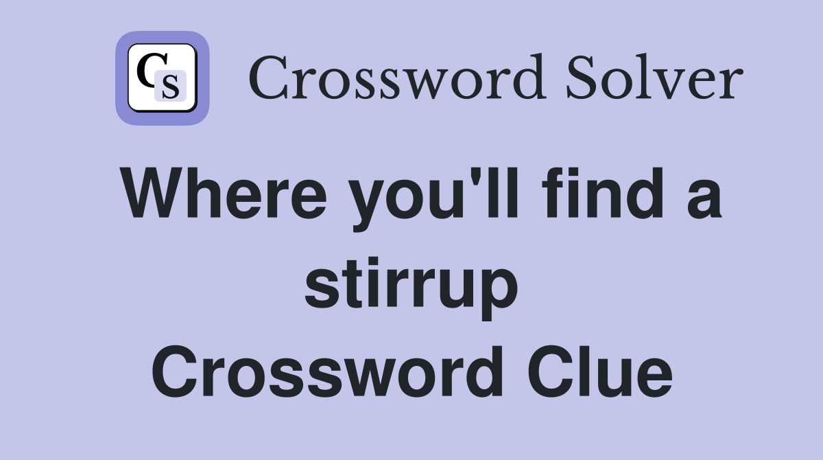 Where you'll find a stirrup Crossword Clue