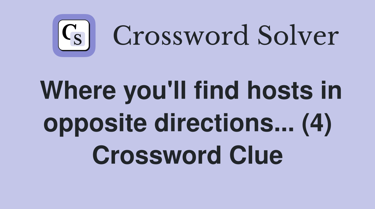 Where you'll find hosts in opposite directions... (4) Crossword Clue