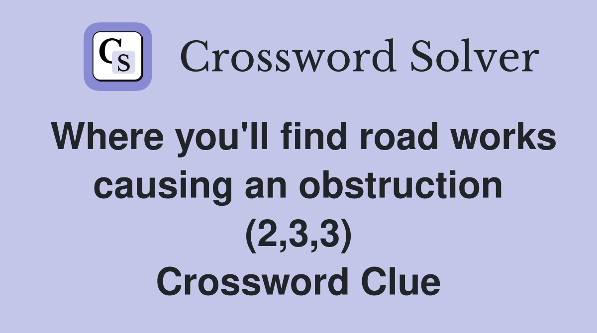 Where you'll find road works causing an obstruction (2,3,3) Crossword Clue
