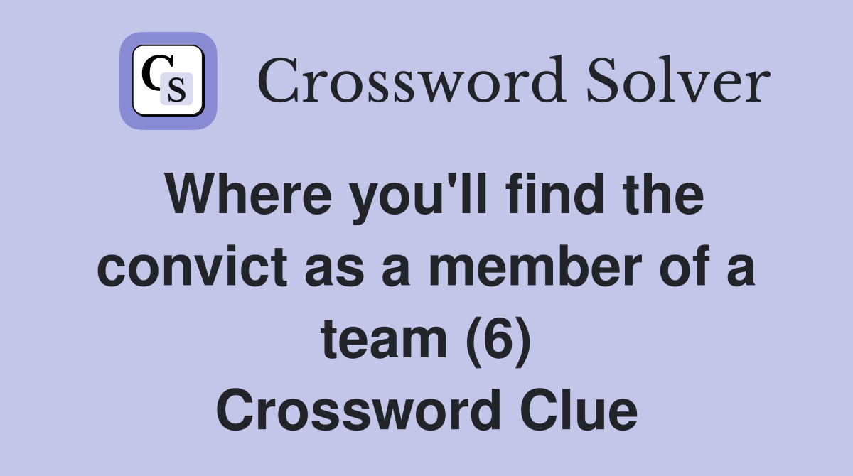 Where you'll find the convict as a member of a team (6) Crossword Clue