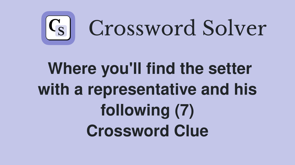 Where you'll find the setter with a representative and his following (7) Crossword Clue