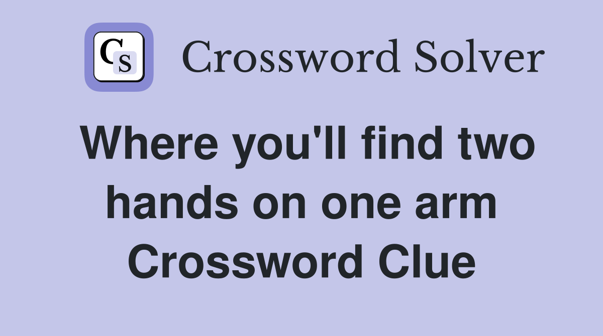 Where you'll find two hands on one arm Crossword Clue