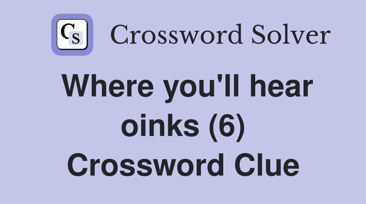 Where you'll hear oinks (6) Crossword Clue