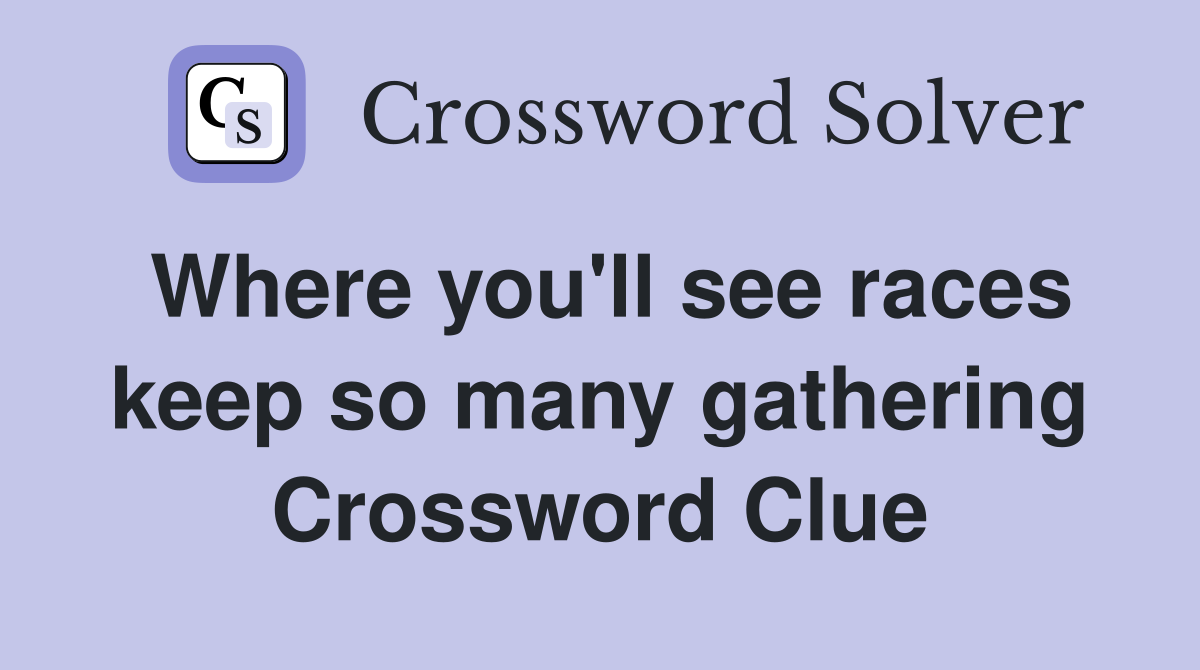 Where you'll see races keep so many gathering Crossword Clue