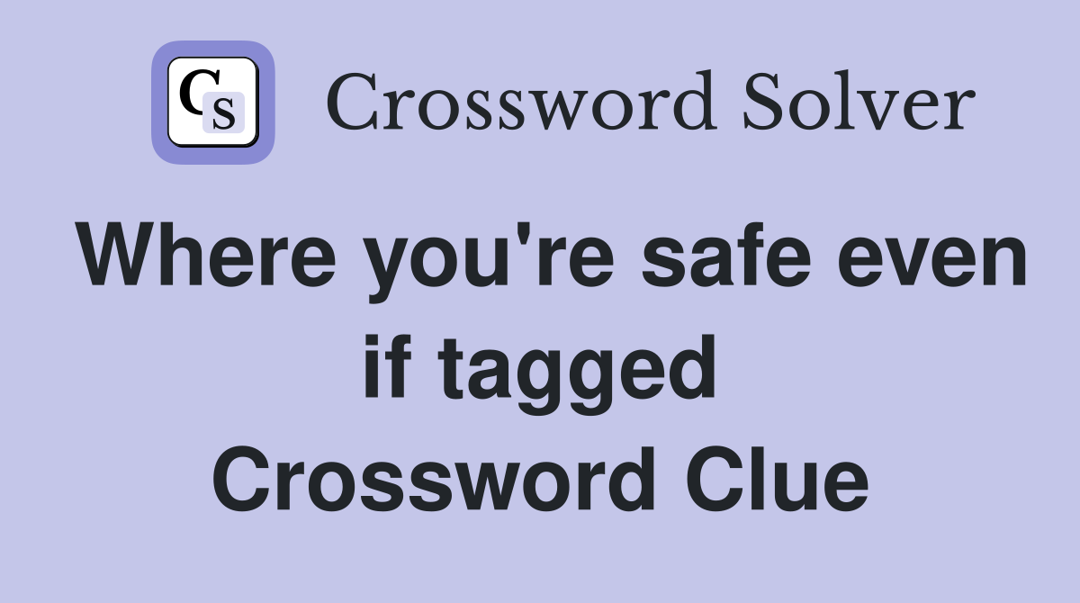 Where you're safe even if tagged Crossword Clue