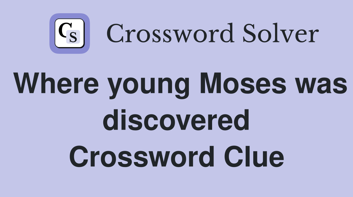 Where young Moses was discovered Crossword Clue
