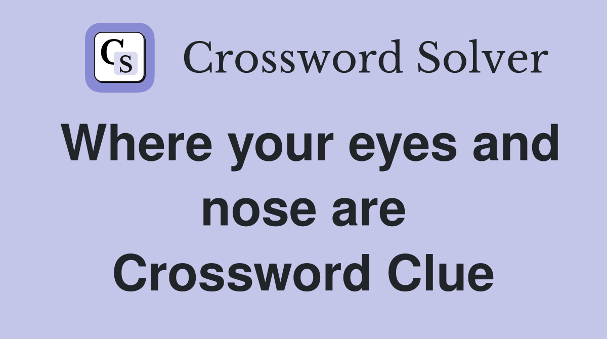Where your eyes and nose are Crossword Clue