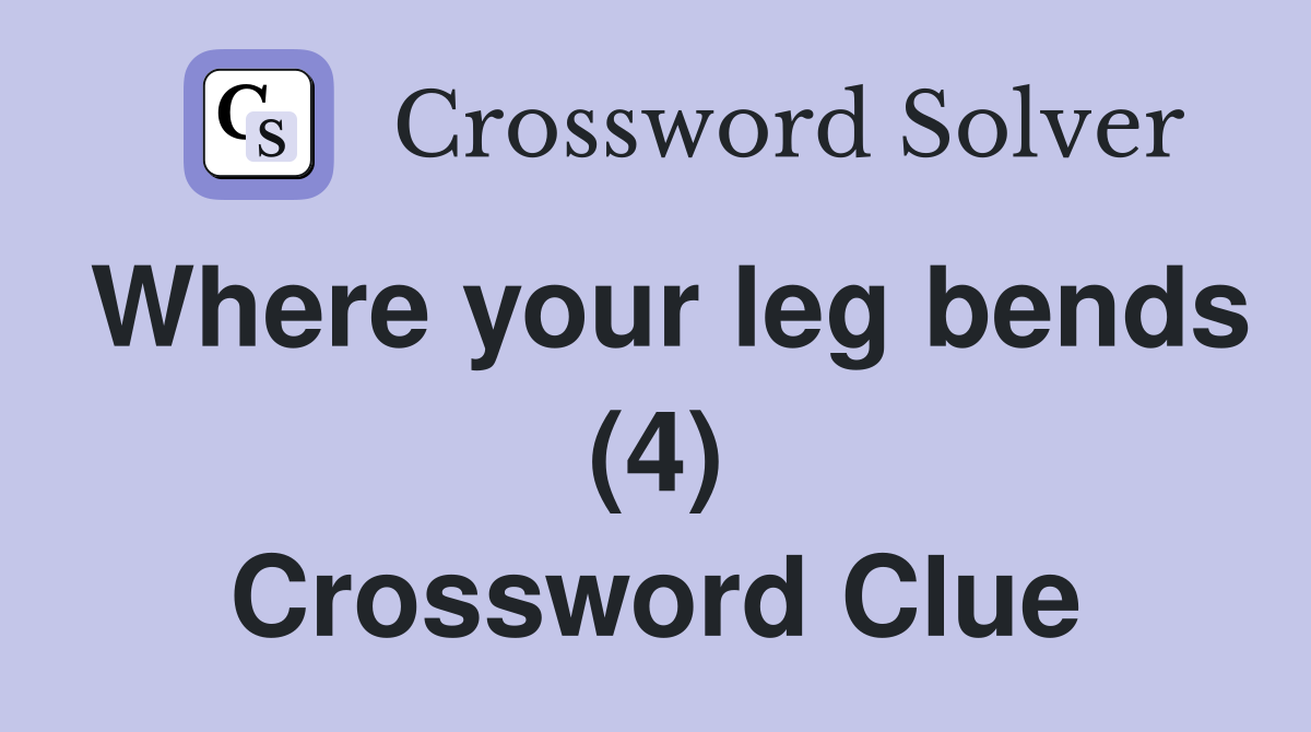 Where your leg bends (4) Crossword Clue