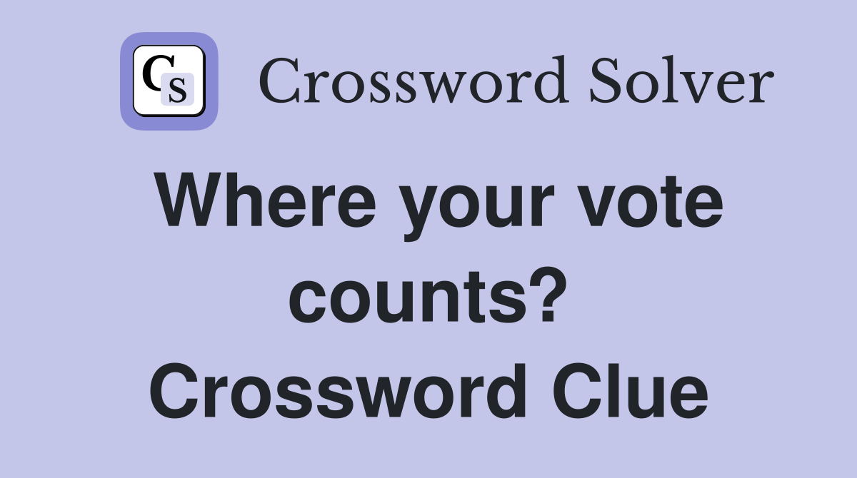 Where your vote counts? Crossword Clue