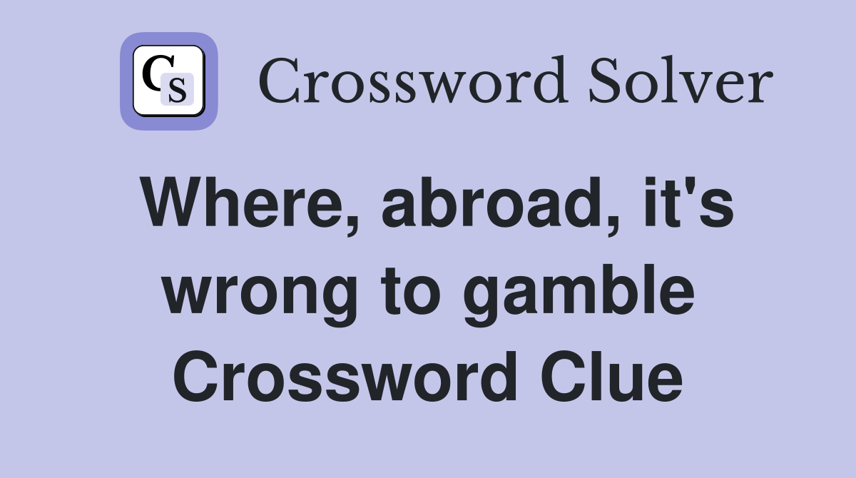 Where, abroad, it's wrong to gamble Crossword Clue