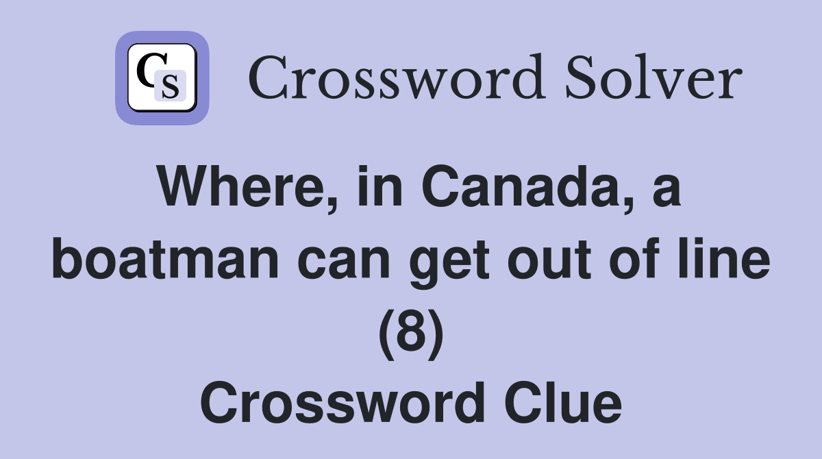 Where, in Canada, a boatman can get out of line (8) Crossword Clue