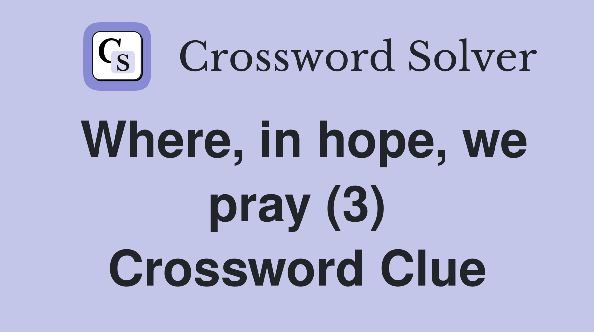 Where, in hope, we pray (3) Crossword Clue