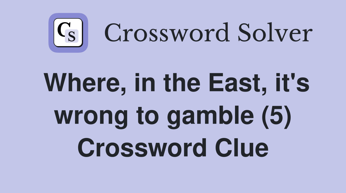 Where, in the East, it's wrong to gamble (5) Crossword Clue