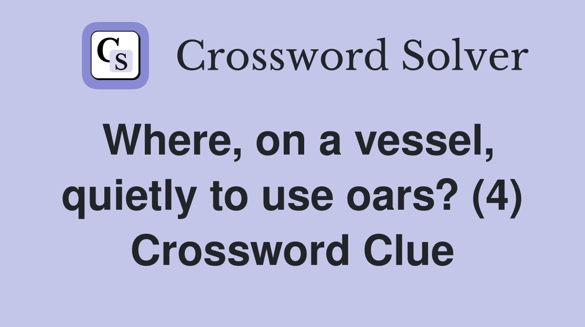 Where, on a vessel, quietly to use oars? (4) Crossword Clue