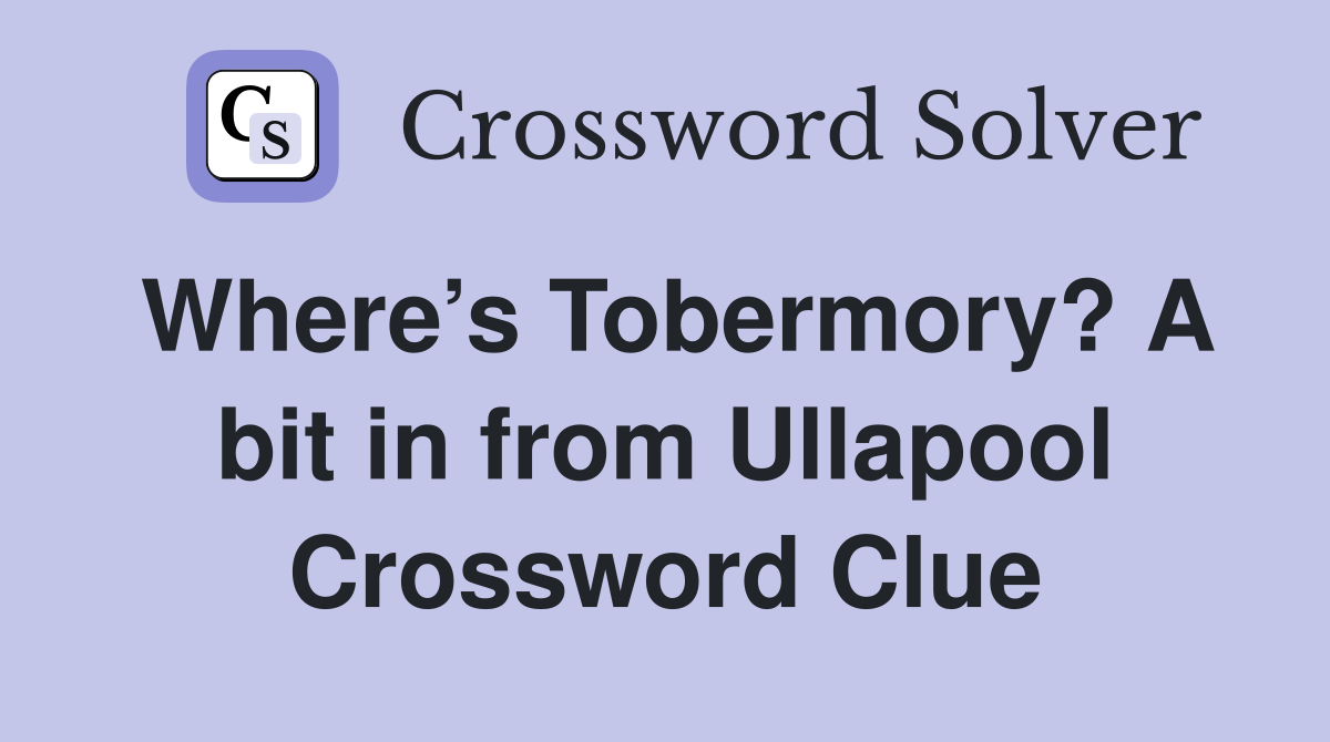 Where’s Tobermory? A bit in from Ullapool Crossword Clue