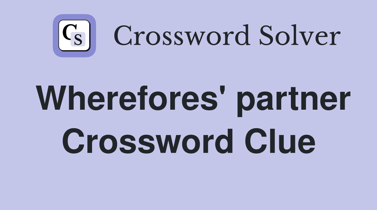 Wherefores' partner Crossword Clue