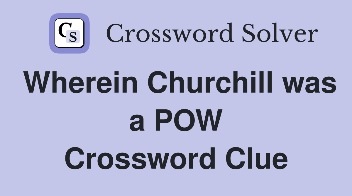 Wherein Churchill was a POW Crossword Clue