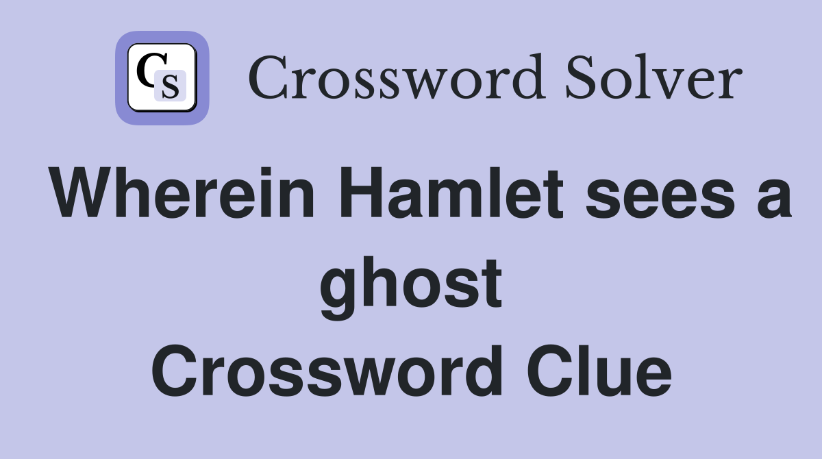 Wherein Hamlet sees a ghost Crossword Clue