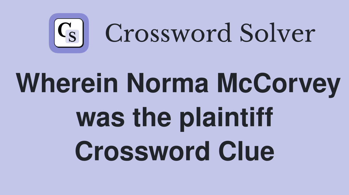 Wherein Norma McCorvey was the plaintiff Crossword Clue