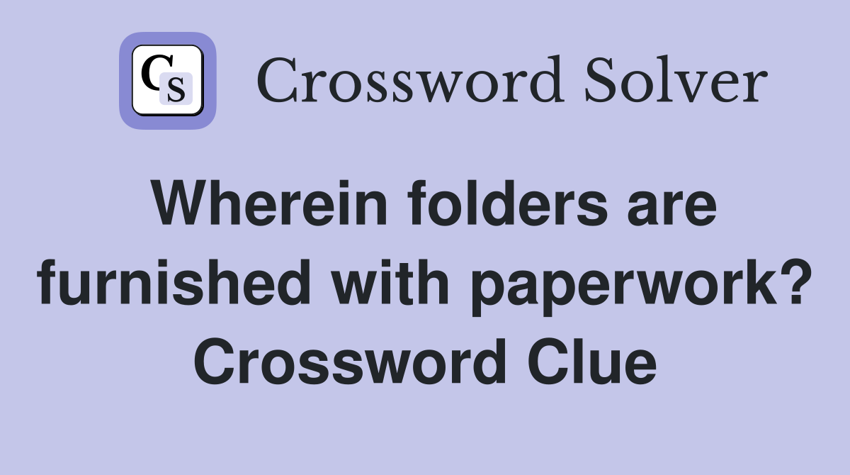 Wherein folders are furnished with paperwork? Crossword Clue