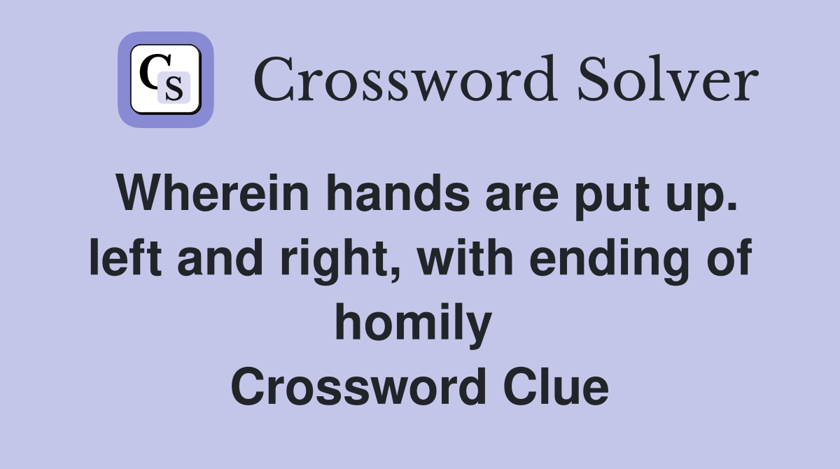 Wherein hands are put up. left and right, with ending of homily  Crossword Clue