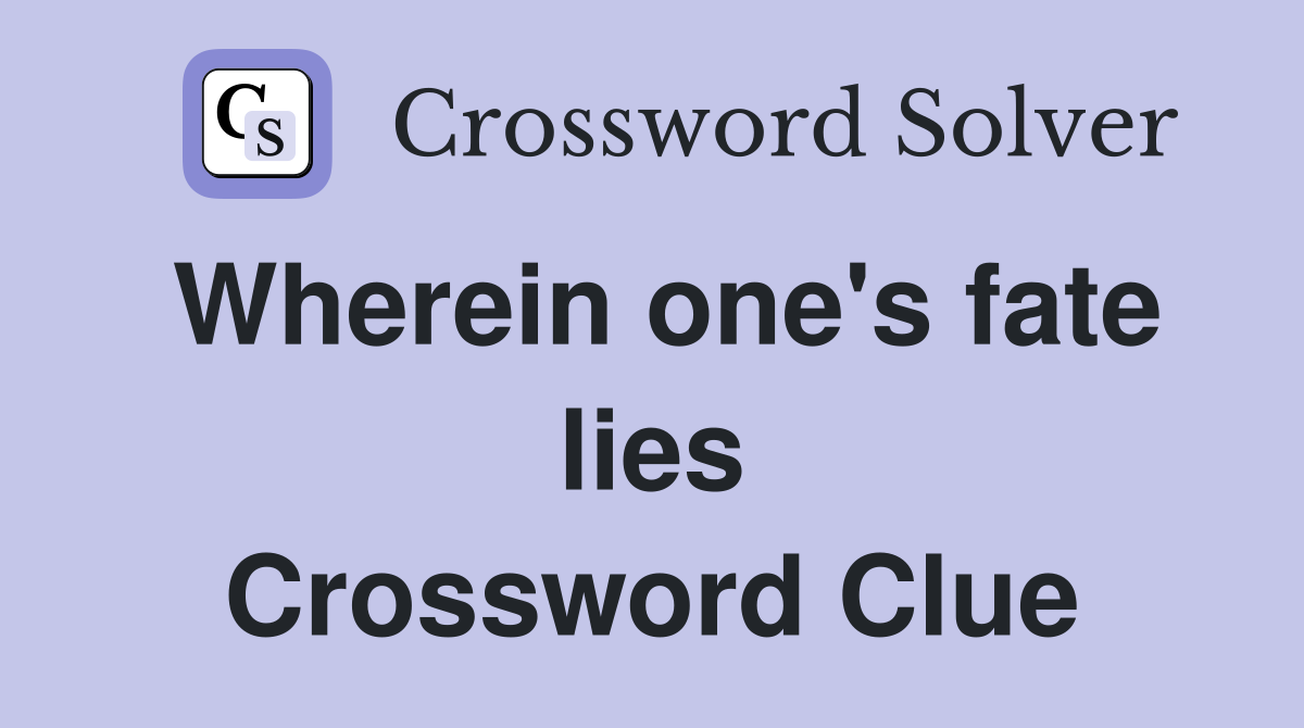 Wherein one's fate lies Crossword Clue