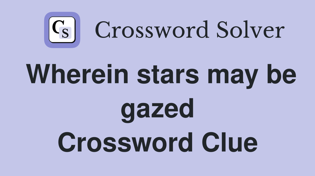 Wherein stars may be gazed Crossword Clue