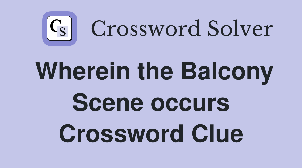 Wherein the Balcony Scene occurs Crossword Clue