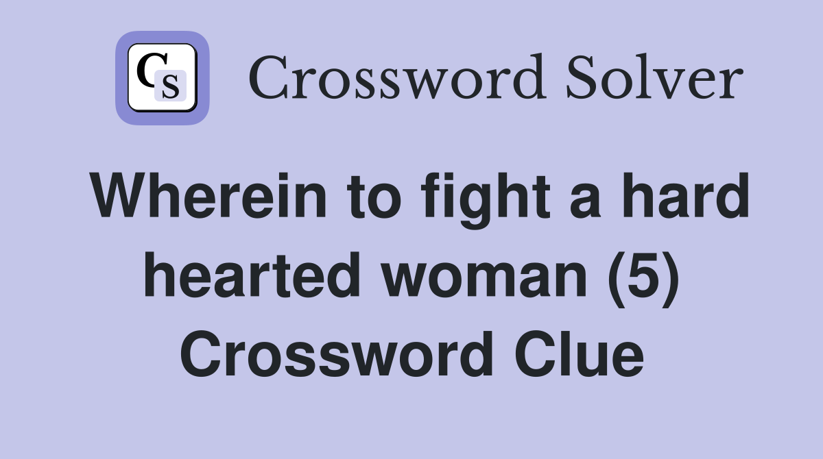 Wherein to fight a hard hearted woman (5) Crossword Clue
