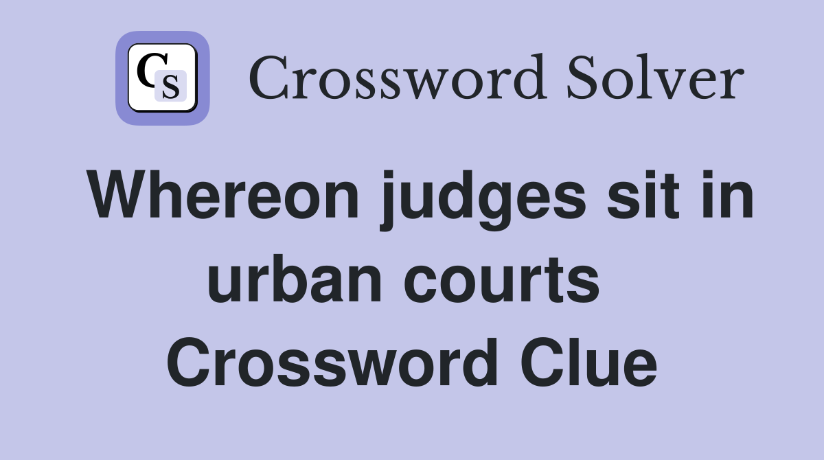 Whereon judges sit in urban courts  Crossword Clue