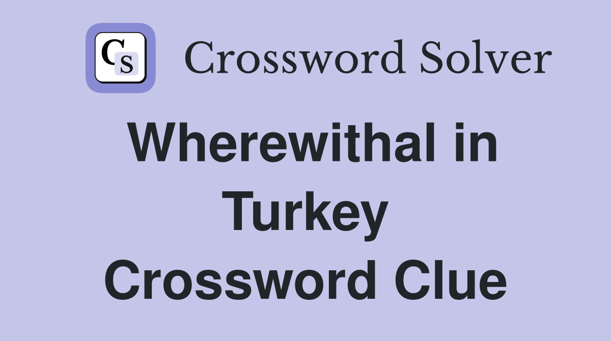 Wherewithal in Turkey Crossword Clue