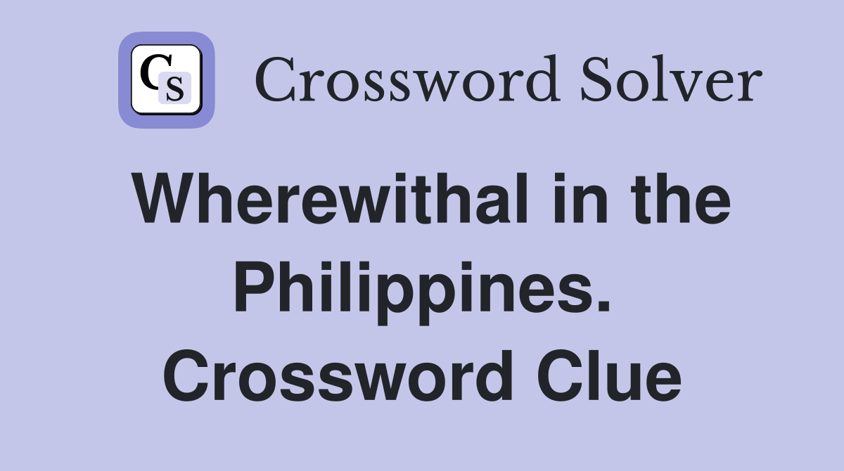 Wherewithal in the Philippines. Crossword Clue