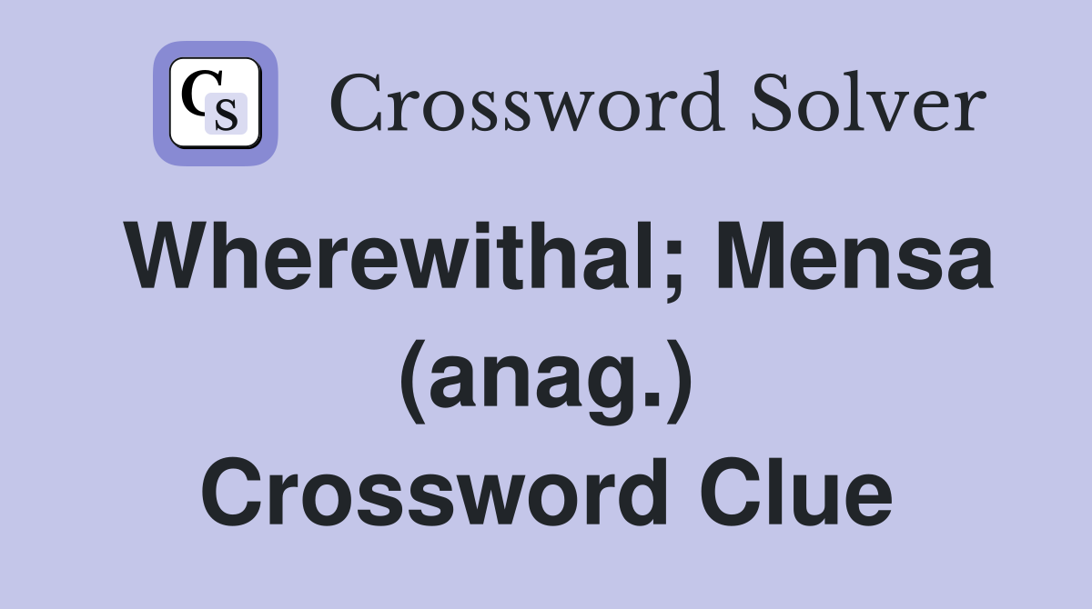 Wherewithal; Mensa (anag.) Crossword Clue