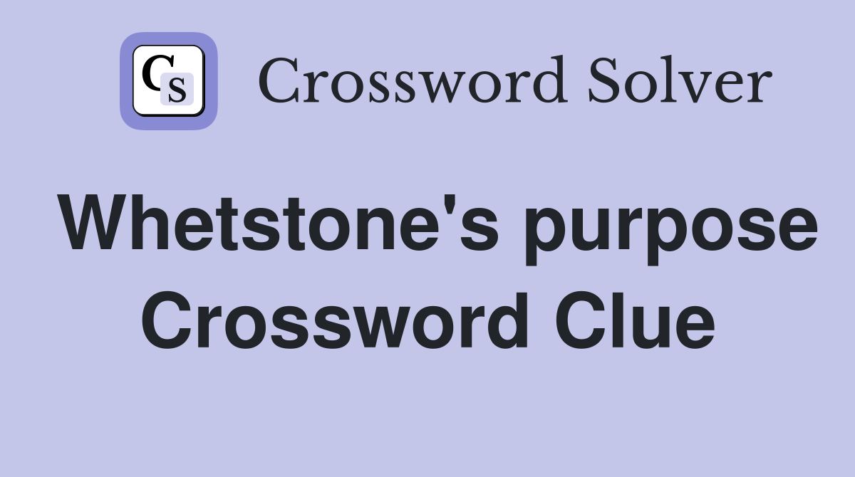 Whetstone's purpose Crossword Clue