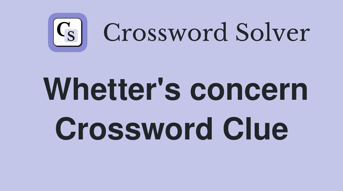 Whetter's concern Crossword Clue
