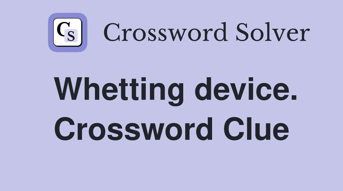 Whetting device. Crossword Clue