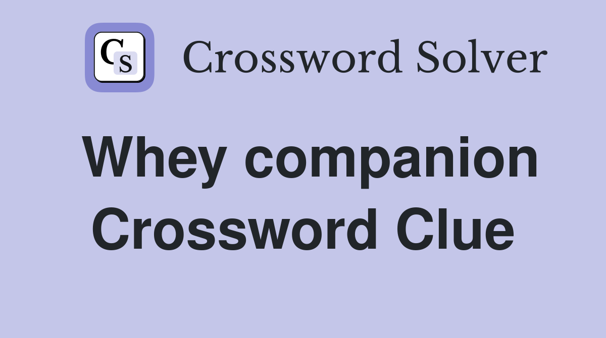 Whey companion Crossword Clue
