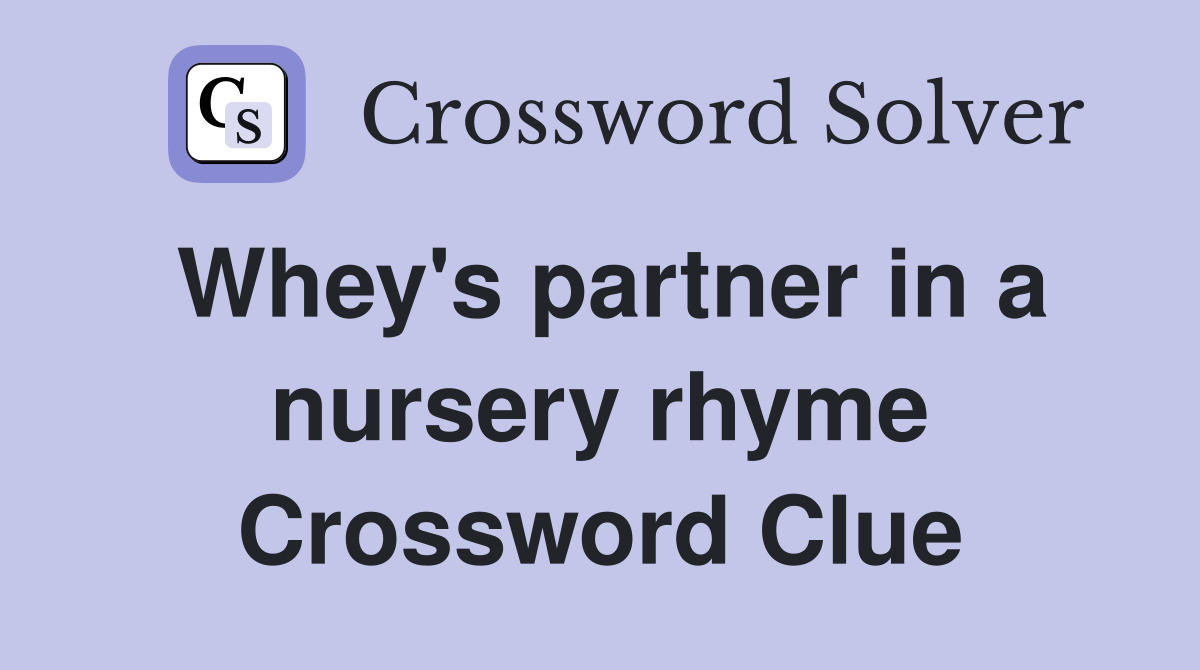 Whey's partner in a nursery rhyme Crossword Clue