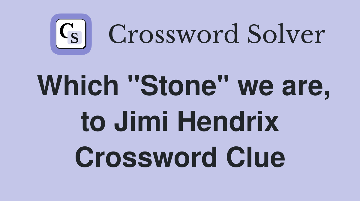 Which "Stone" we are, to Jimi Hendrix Crossword Clue